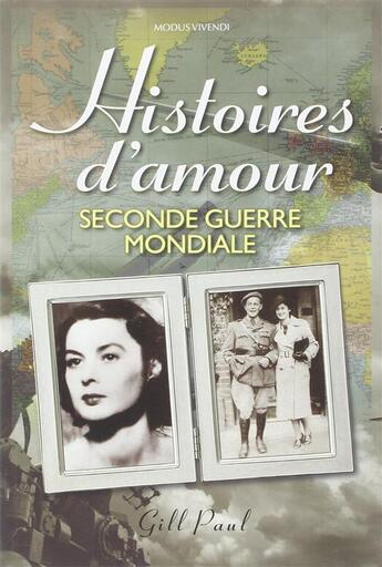 Couverture du livre « Histoires d'amour ; Seconde Guerre mondiale » de Paul Gill aux éditions Modus Vivendi