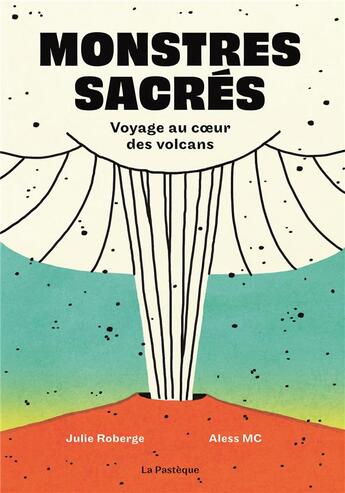 Couverture du livre « Monstres sacrés : voyage au coeur des volcans » de Julie Roberge et Aless Mc aux éditions La Pasteque