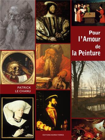 Couverture du livre « Pour l'amour de la peinture » de Jean-Marie Lecomte et Patrick Le Chanu aux éditions Noires Terres