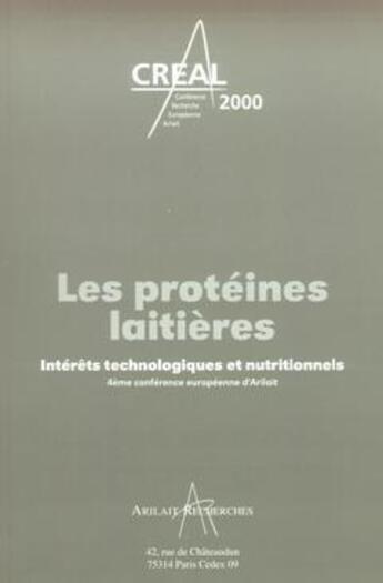 Couverture du livre « Les protéines laitières ; interêts technologiques et nutritionnels ; 4e conference européenne d'Arilait, CREAL 2000 » de  aux éditions Arilait