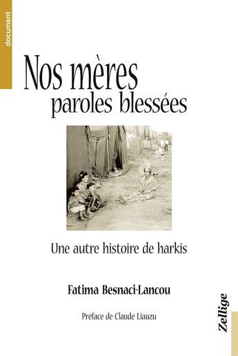 Couverture du livre « Nos mères, paroles blessées ; une autre histoire des harkis » de Fatima Benasci-Lancou aux éditions Zellige