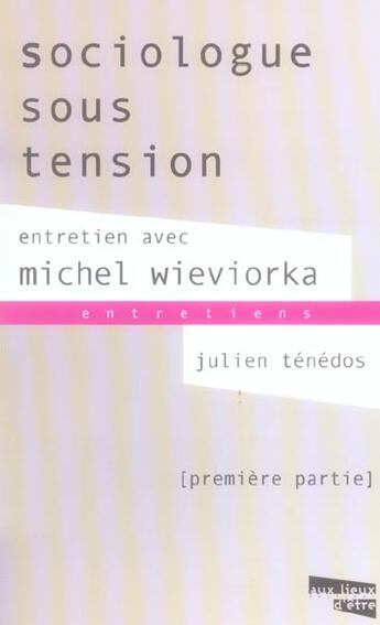 Couverture du livre « Sociologue sous tension ; entretien avec michel wieviorka » de Michel Wieviorka et Julien Tenedos aux éditions Aux Livres Engages