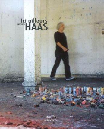 Couverture du livre « Michel Haas, ici ailleurs » de I. Cadenne aux éditions Iac Editions D'art