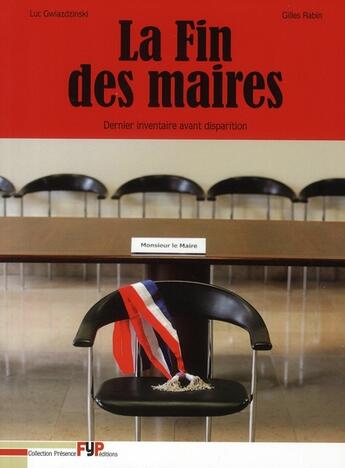 Couverture du livre « La fin des maires ; dernier inventaire avant disparition » de Luc Gwiazdzinski et Gilles Rabin aux éditions Fyp