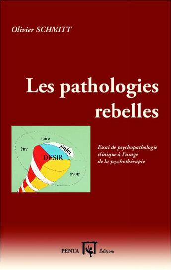 Couverture du livre « Les pathologies rebelles : Essai de psychopathologie clinique à l'usage de la psychothérapie » de Olivier Schmitt aux éditions Penta