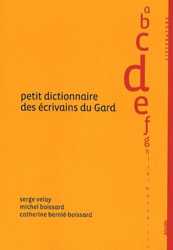 Couverture du livre « Petit dictionnaire des écrivains du Gard » de  aux éditions Alcide