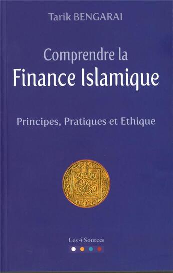 Couverture du livre « Comprendre la finance islamique : principes, pratiques » de Tarik Bengarai aux éditions Les 4 Sources