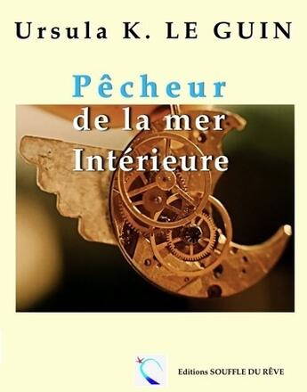 Couverture du livre « Pêcheur de la mer intérieure » de Ursula K. Le Guin aux éditions Souffle Du Reve