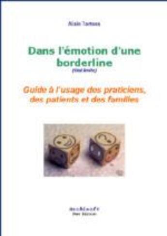 Couverture du livre « Dans l'émotion d'une borderline état limite, le leurre de la gestion ou du contrôle des émotions (6e édition) » de Alain Tortosa aux éditions Archilogue