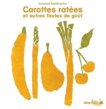 Couverture du livre « Carottes ratées et autres fautes de goût » de Arnaud Nebbache aux éditions Ane Bate