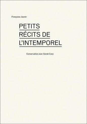 Couverture du livre « Petits recits de l intemporel ; conversation avec Sarah Carp » de Francoise Jaunin et Sarah Carp aux éditions Art Et Fiction