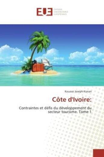 Couverture du livre « Cote d'Ivoire: : Contraintes et defis du developpement du secteur tourisme. T1 » de Kouassi Konan aux éditions Editions Universitaires Europeennes