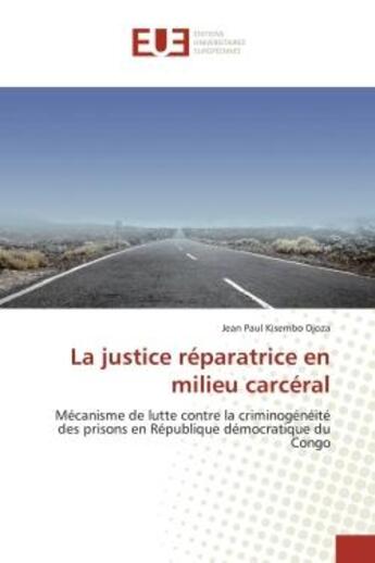 Couverture du livre « La justice réparatrice en milieu carcéral : Mécanisme de lutte contre la criminogénéité des prisons en République démocratique du Congo » de Jean Paul Kisembo Djoza aux éditions Editions Universitaires Europeennes