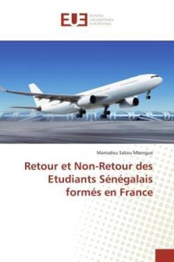 Couverture du livre « Retour et non-retour des etudiants senegalais formes en france » de Mbengue M S. aux éditions Editions Universitaires Europeennes