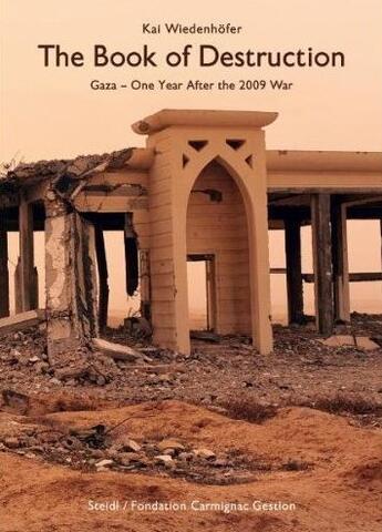 Couverture du livre « The book of destruction ; Gaza, one year after the 2009 war » de Kai Weidenhofer aux éditions Steidl