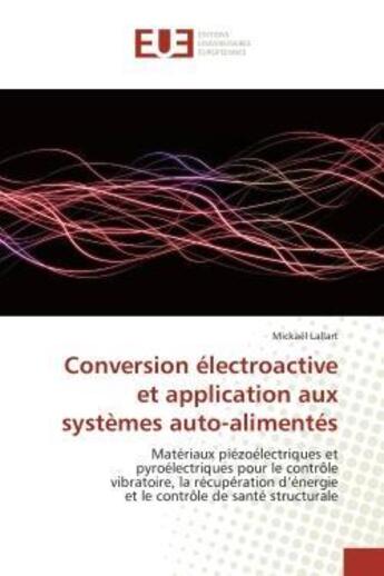 Couverture du livre « Conversion electroactive et application aux systemes auto-alimentes - materiaux piezoelectriques et » de Lallart Mickael aux éditions Editions Universitaires Europeennes