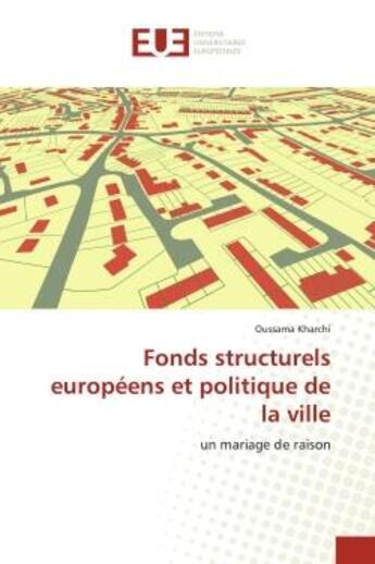 Couverture du livre « Fonds structurels europeens et politique de la ville - un mariage de raison » de Kharchi Oussama aux éditions Editions Universitaires Europeennes