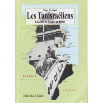 Couverture du livre « Les tunisraéliens ; les juifs de Tunisie en Israël » de Nava Sarah Yardeni aux éditions Elkana