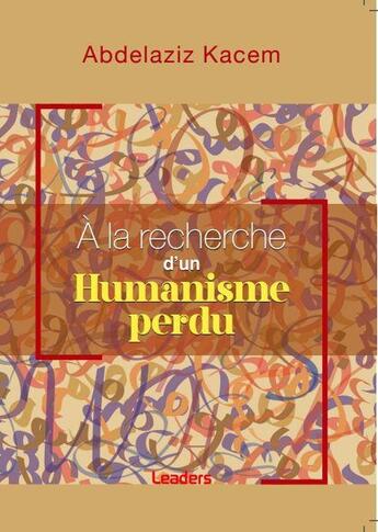 Couverture du livre « À la recherche d'un humanisme perdu » de Kacem Abdelhaziz aux éditions Leaders