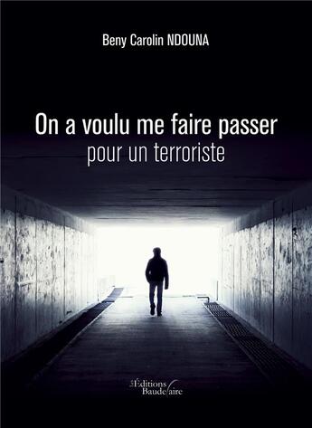 Couverture du livre « On a voulu me faire passer pour un terroriste » de Beny Carolin Ndouna aux éditions Baudelaire