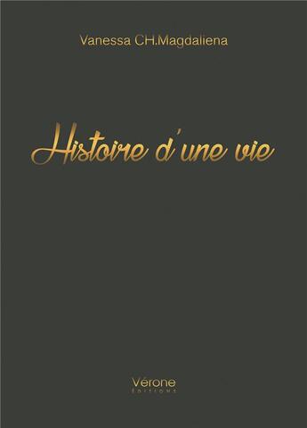 Couverture du livre « Histoire d'une vie » de Vanessa Ch.Magdaliena aux éditions Verone