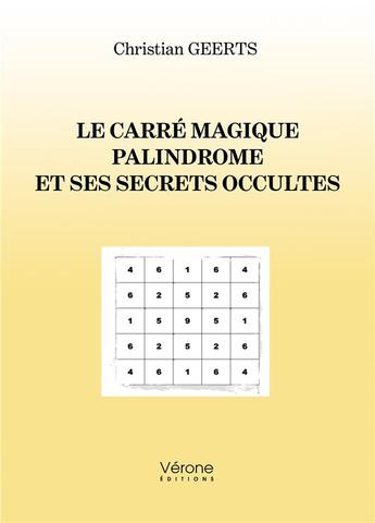 Couverture du livre « Le carré magique palindrome et ses secrets occultes » de Christian Geerts aux éditions Verone