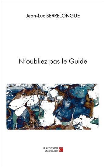 Couverture du livre « N'oubliez pas le guide » de Jean-Luc Serrelongue aux éditions Chapitre.com