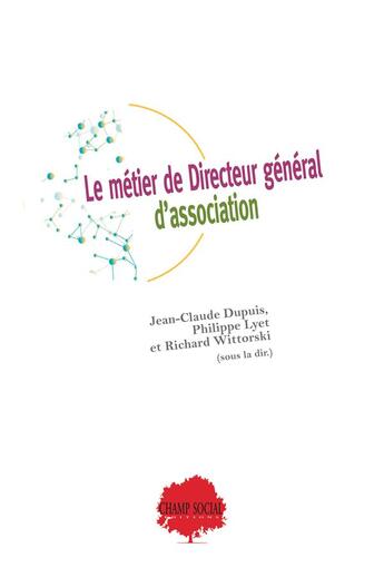 Couverture du livre « Le métier de directeur général d'association » de Jean-Claude Dupuis et Richard Wittorski et Philippe Lyet aux éditions Champ Social