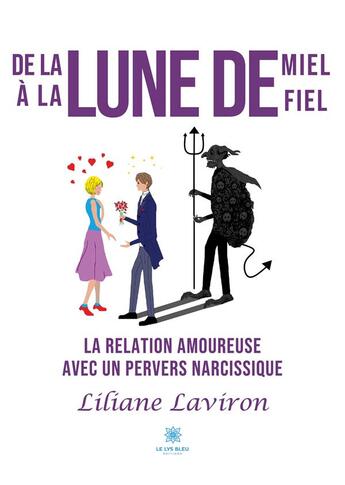 Couverture du livre « De la lune de miel à la lune de fiel : la relation amoureuse avec un pervers narcissique » de Liliane Laviron aux éditions Le Lys Bleu