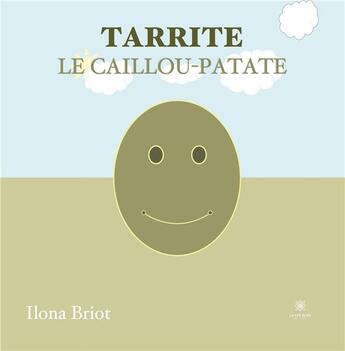 Couverture du livre « Tarrite : le caillou-patate » de Llona Briot aux éditions Le Lys Bleu