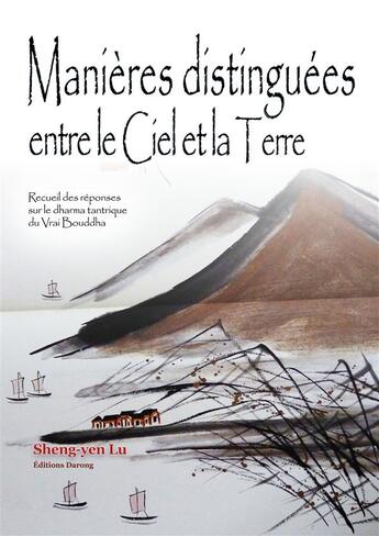 Couverture du livre « Manières distinguées entre le ciel et la terre ; recueil des réponses sur le dharma tantrique du vrai Bouddha » de Sheng-Yen Lu aux éditions Darong