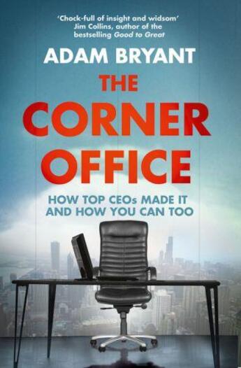 Couverture du livre « The corner office: how top ceos made it and how you can too » de Adam Bryant aux éditions Harper Collins Uk