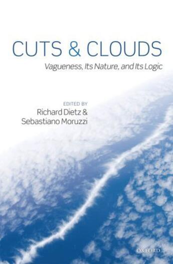 Couverture du livre « Cuts and Clouds: Vaguenesss, its Nature and its Logic » de Richard Dietz aux éditions Oup Oxford