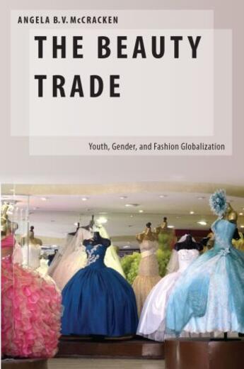 Couverture du livre « The Beauty Trade: Youth, Gender, and Fashion Globalization » de Mccracken Angela B aux éditions Oxford University Press Usa