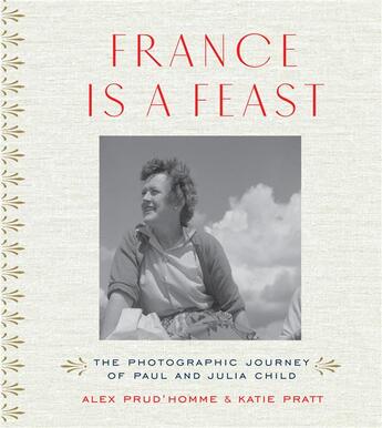 Couverture du livre « France is a feast: the photographic journey of paul and julia child » de Prud'Homme Alex aux éditions Thames & Hudson