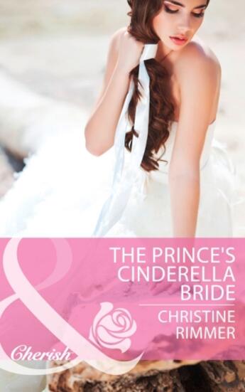 Couverture du livre « The Prince's Cinderella Bride (Mills & Boon Cherish) » de Christine Rimmer aux éditions Mills & Boon Series