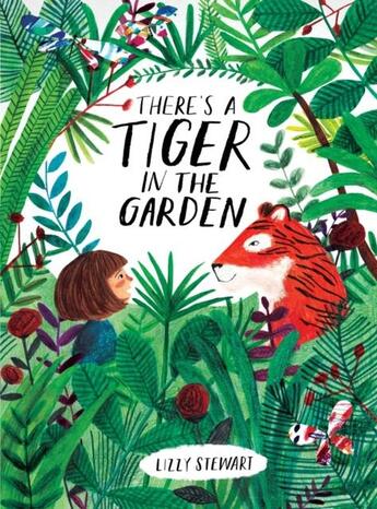 Couverture du livre « THERE''S A TIGER IN THE GARDEN » de Lizzy Stewart aux éditions Frances Lincoln