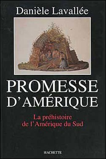 Couverture du livre « Promesse d'Amérique ; la préhistoire de l'Amérique du Sud » de Daniele Lavallee et Urbe Condita aux éditions Hachette Litteratures