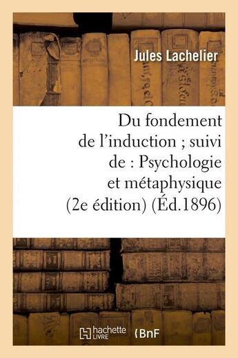 Couverture du livre « Du fondement de l'induction suivi de : psychologie et metaphysique (2e edition) (ed.1896) » de Lachelier Jules aux éditions Hachette Bnf