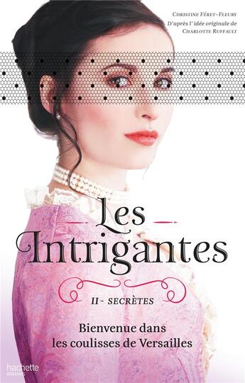 Couverture du livre « Les intrigantes t.2 ; secrètes » de Christine Feret-Fleury aux éditions Hachette Romans