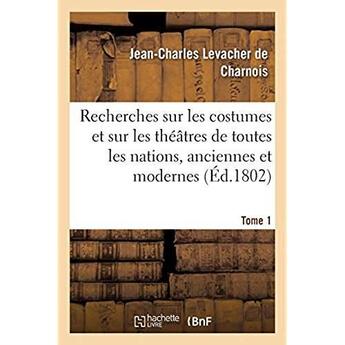 Couverture du livre « Recherches sur les costumes et sur les theatres de toutes les nations - tant anciennes que modernes. » de Levacher De Charnois aux éditions Hachette Bnf