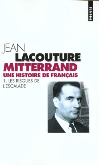 Couverture du livre « Francois Mitterrand, Une Histoire De Francais. Les Risques De L'Escalade » de Jean Lacouture aux éditions Points