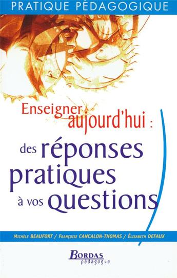 Couverture du livre « Enseigner aujourd'hui ; des réponses pratiques à vos questions (édition 2002) » de Beaufort/Defaux aux éditions Bordas