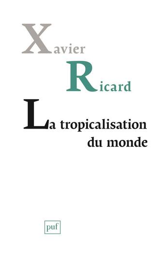 Couverture du livre « La tropicalisation du monde » de Xavier Ricard aux éditions Puf