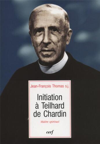 Couverture du livre « Initiation à Teilhard de Chardin » de Jean-Francois Thomas aux éditions Cerf