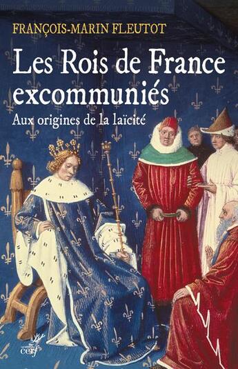 Couverture du livre « Les rois de France excommuniés ; aux origines de la laïcité » de Francois-Marin Fleutot aux éditions Cerf