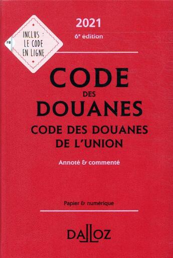 Couverture du livre « Code des douanes ; code des douanes de l'Union ; annoté & commenté (édition 2021) » de Sebastien Jeannard et Eric Chevrier aux éditions Dalloz