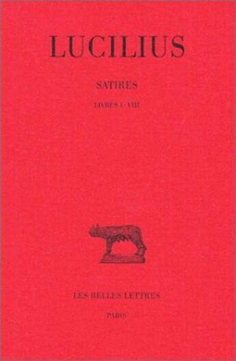 Couverture du livre « Satires. Tome I : Livres I-VIII » de Lucilius aux éditions Belles Lettres