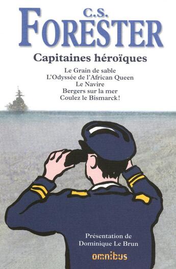 Couverture du livre « Capitaines héroïques : le grain de sable ; l'odyssée de l'African Queen ; le navire ; bergers sur la mer ; coulez le Bismarck » de Cecil Scott Forester aux éditions Omnibus