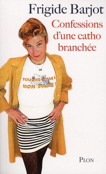 Couverture du livre « Confessions d'une catho branchée » de Frigide Barjot aux éditions Plon